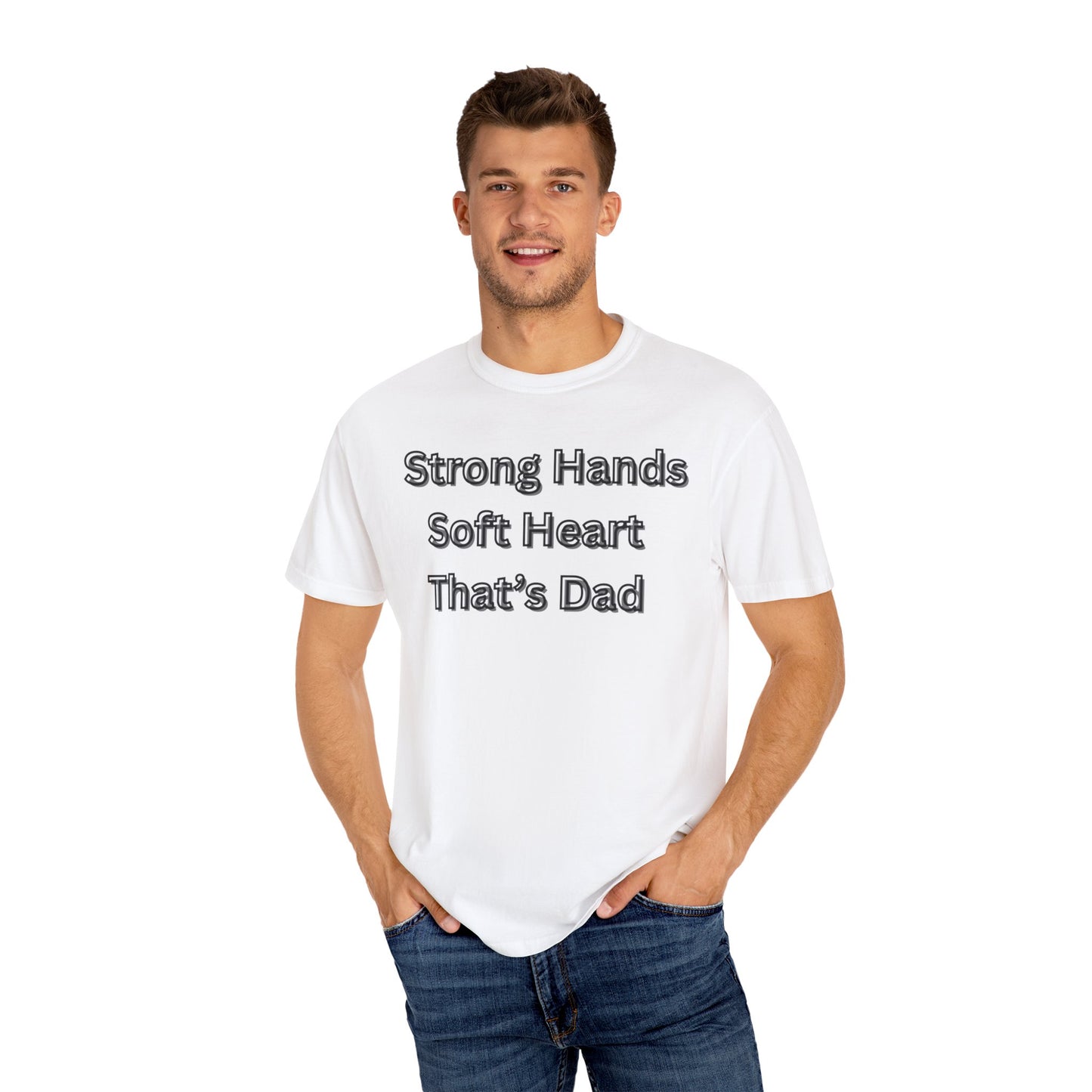 Strong Hands, Soft Heart Dad T-shirt Garment-Dyed Tee for Father's Day