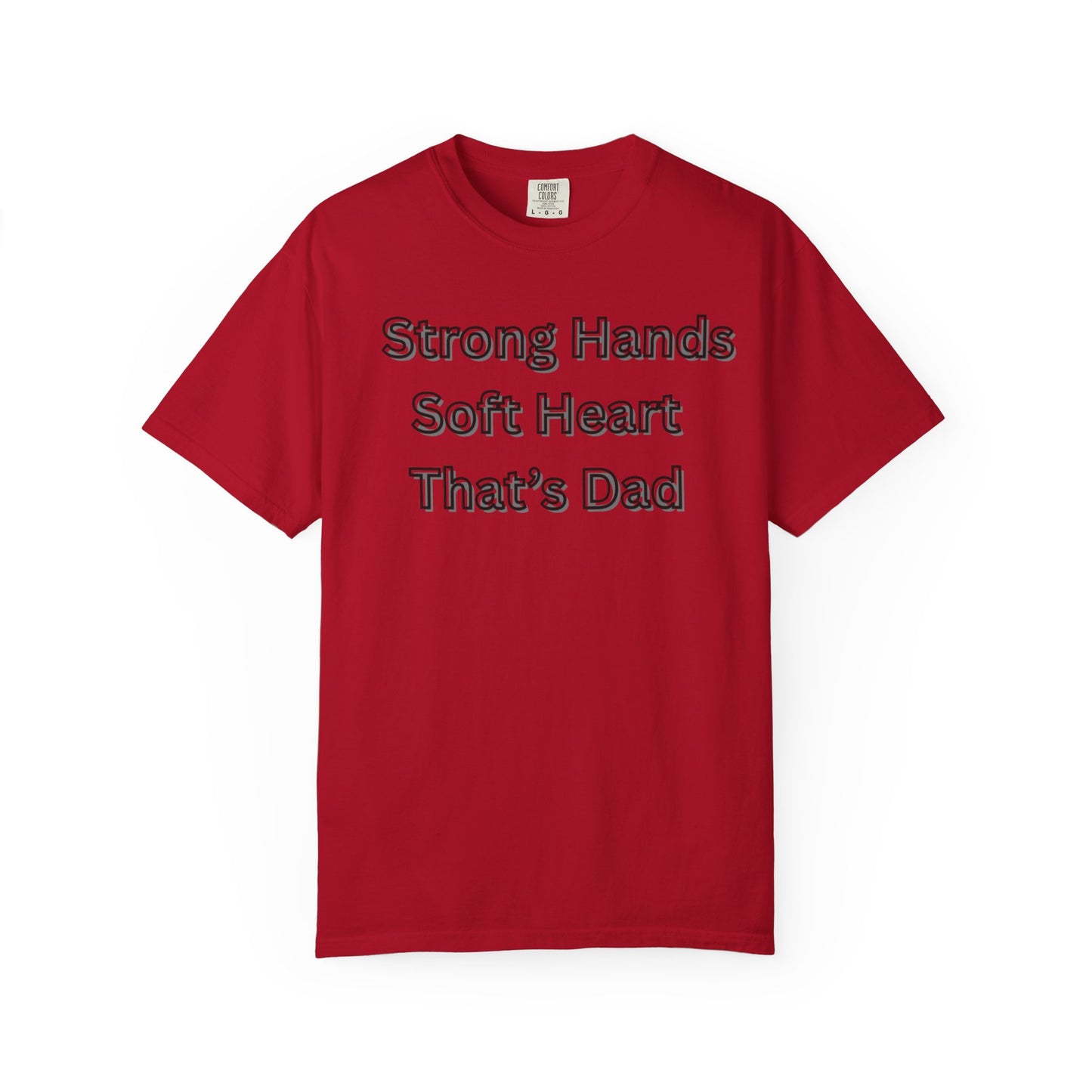 Strong Hands, Soft Heart Dad T-shirt Garment-Dyed Tee for Father's Day