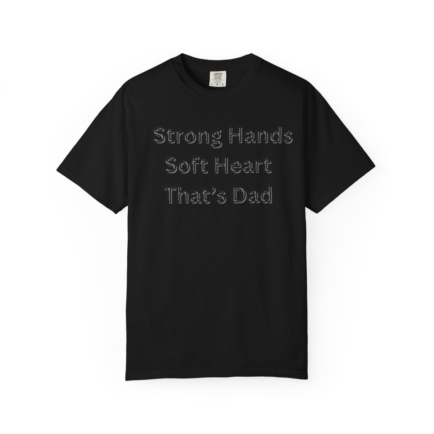 Strong Hands, Soft Heart Dad T-shirt Garment-Dyed Tee for Father's Day