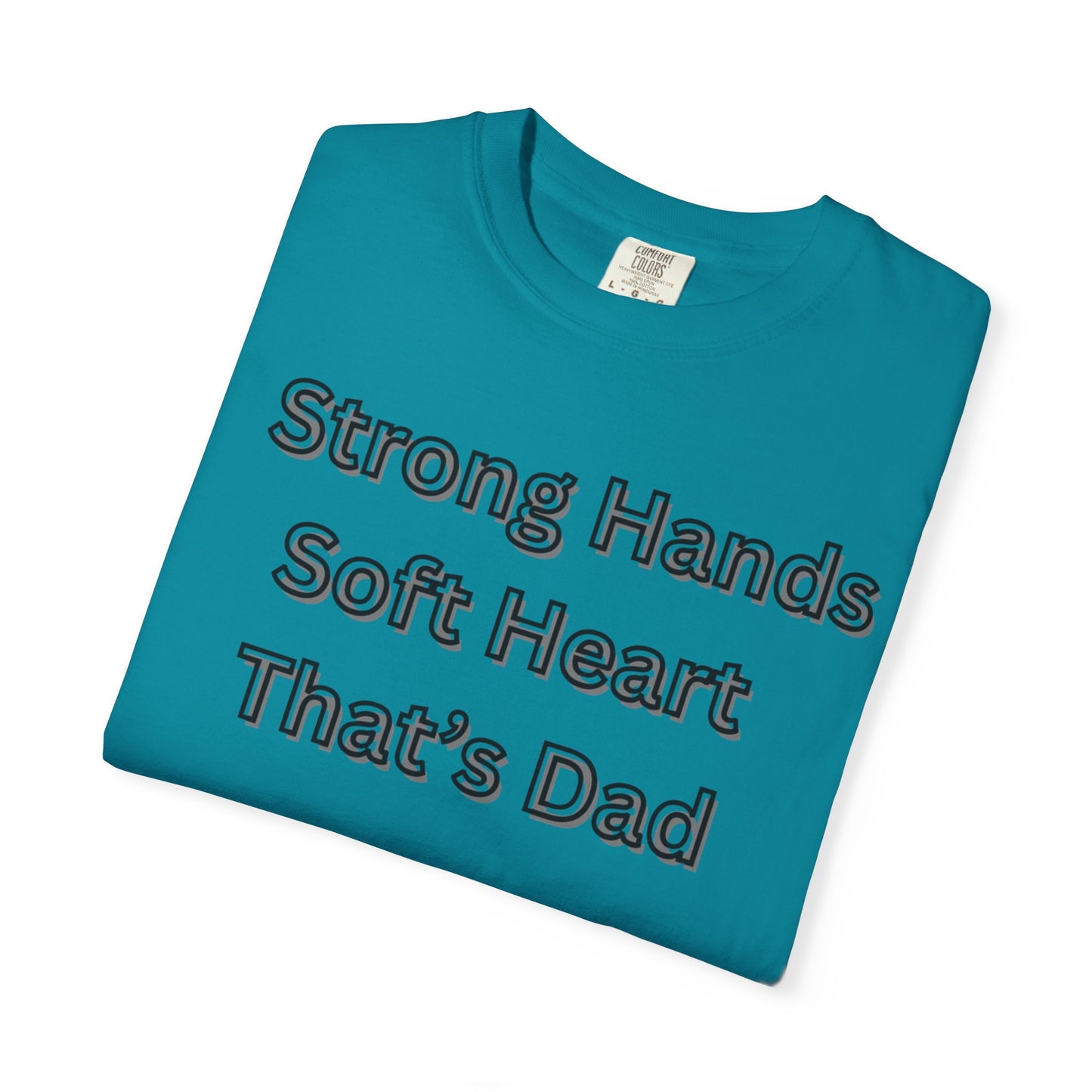 Strong Hands, Soft Heart Dad T-shirt Garment-Dyed Tee for Father's Day
