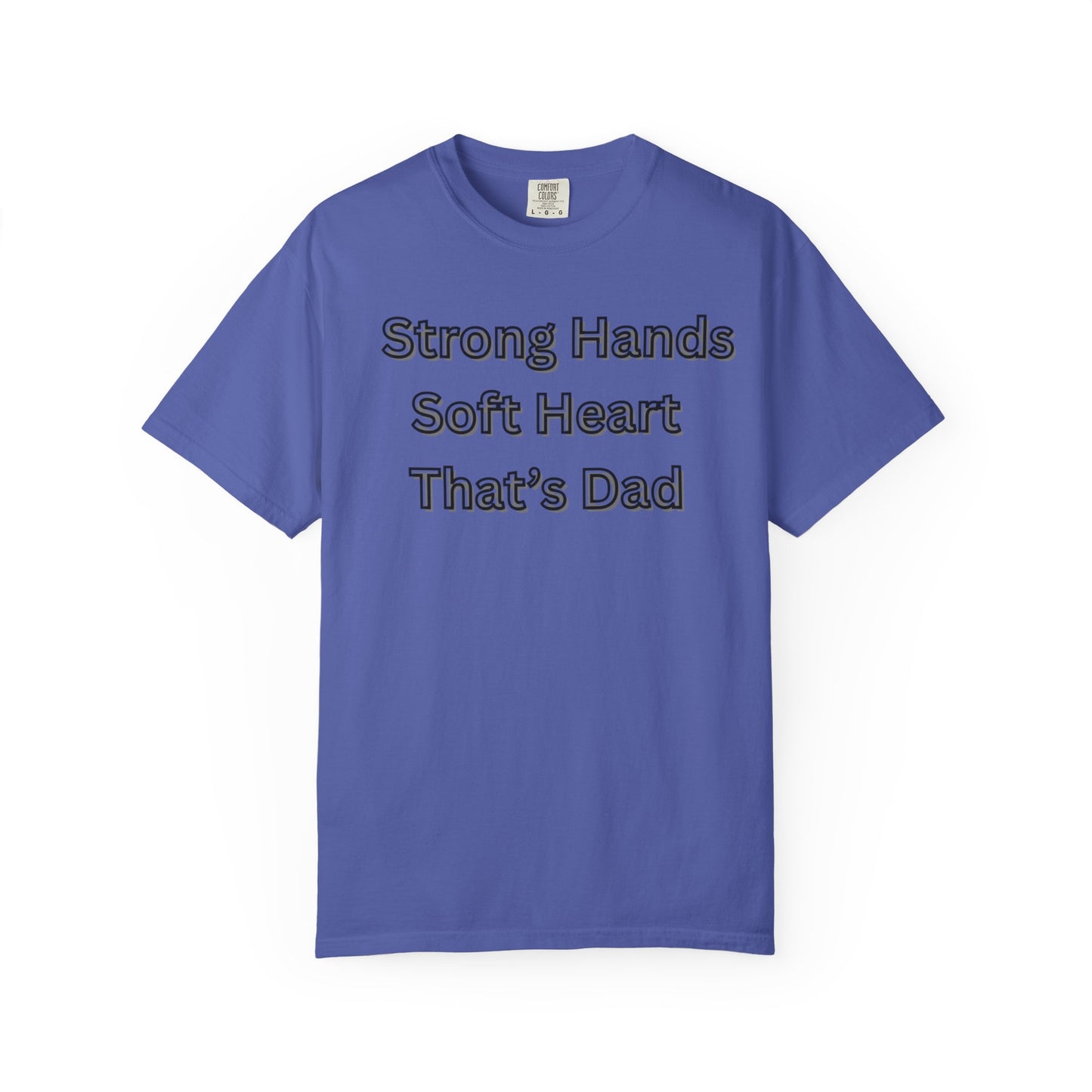 Strong Hands, Soft Heart Dad T-shirt Garment-Dyed Tee for Father's Day
