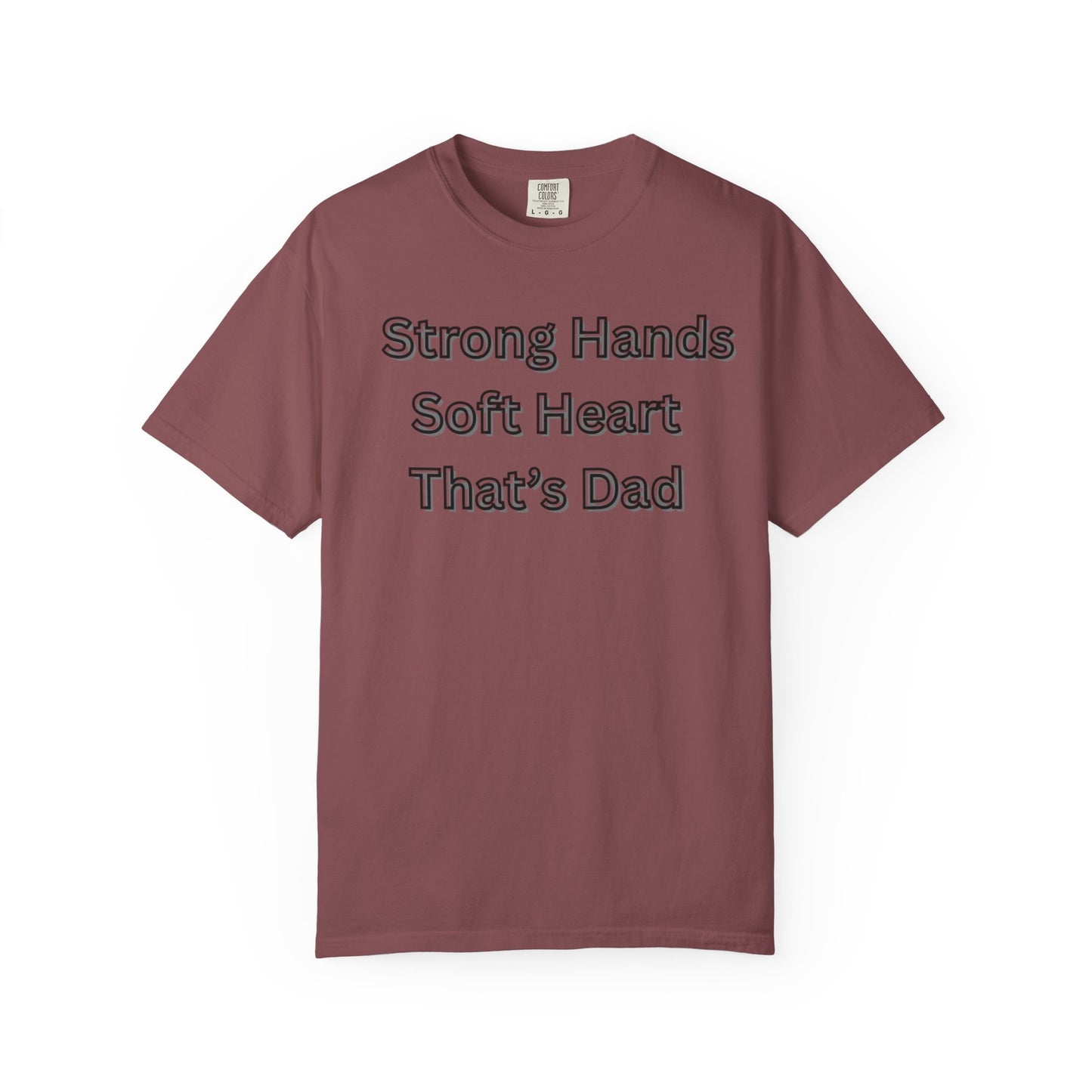 Strong Hands, Soft Heart Dad T-shirt Garment-Dyed Tee for Father's Day