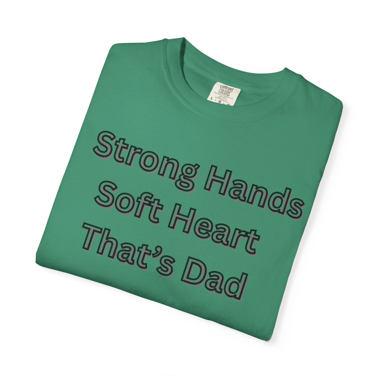 Strong Hands, Soft Heart Dad T-shirt Garment-Dyed Tee for Father's Day