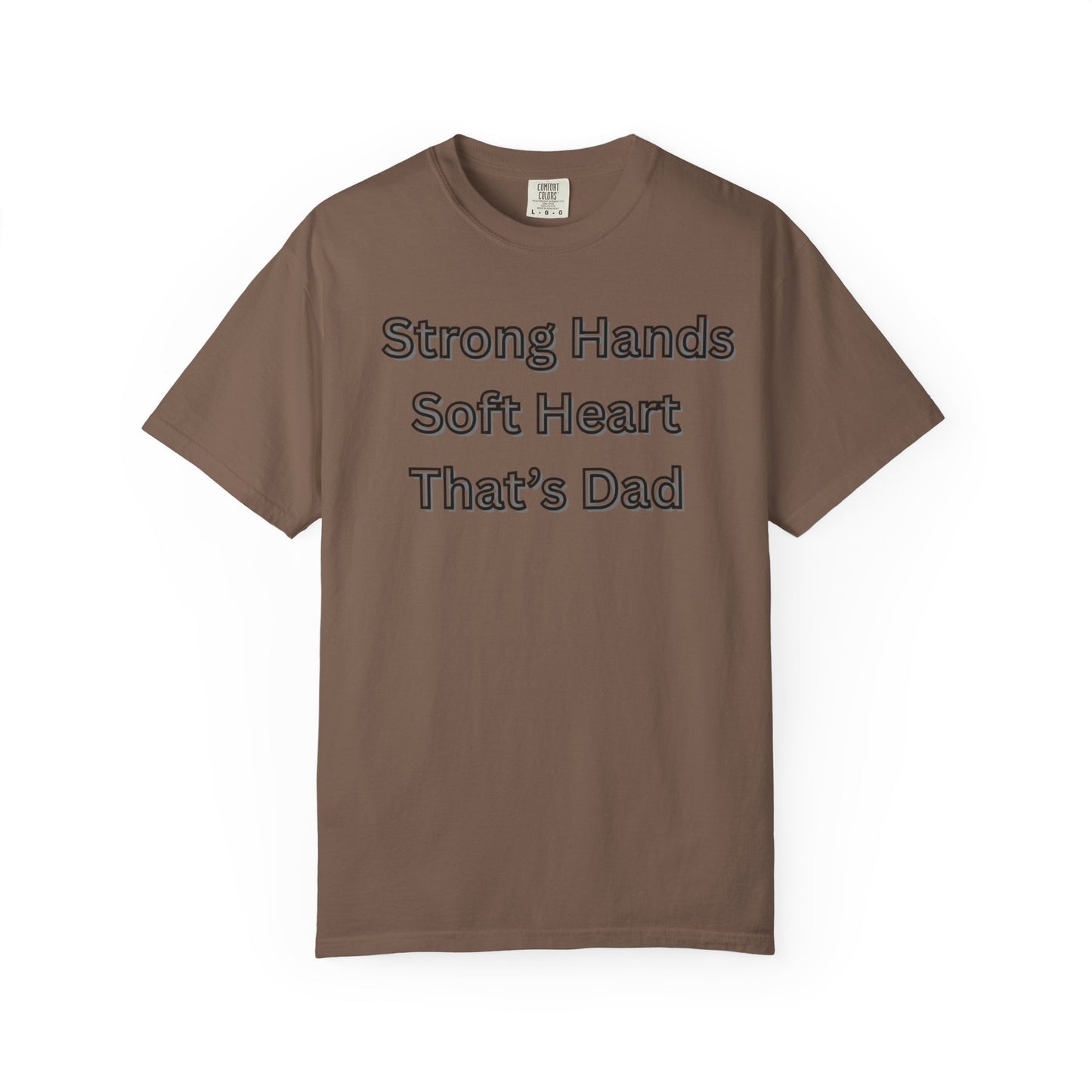 Strong Hands, Soft Heart Dad T-shirt Garment-Dyed Tee for Father's Day