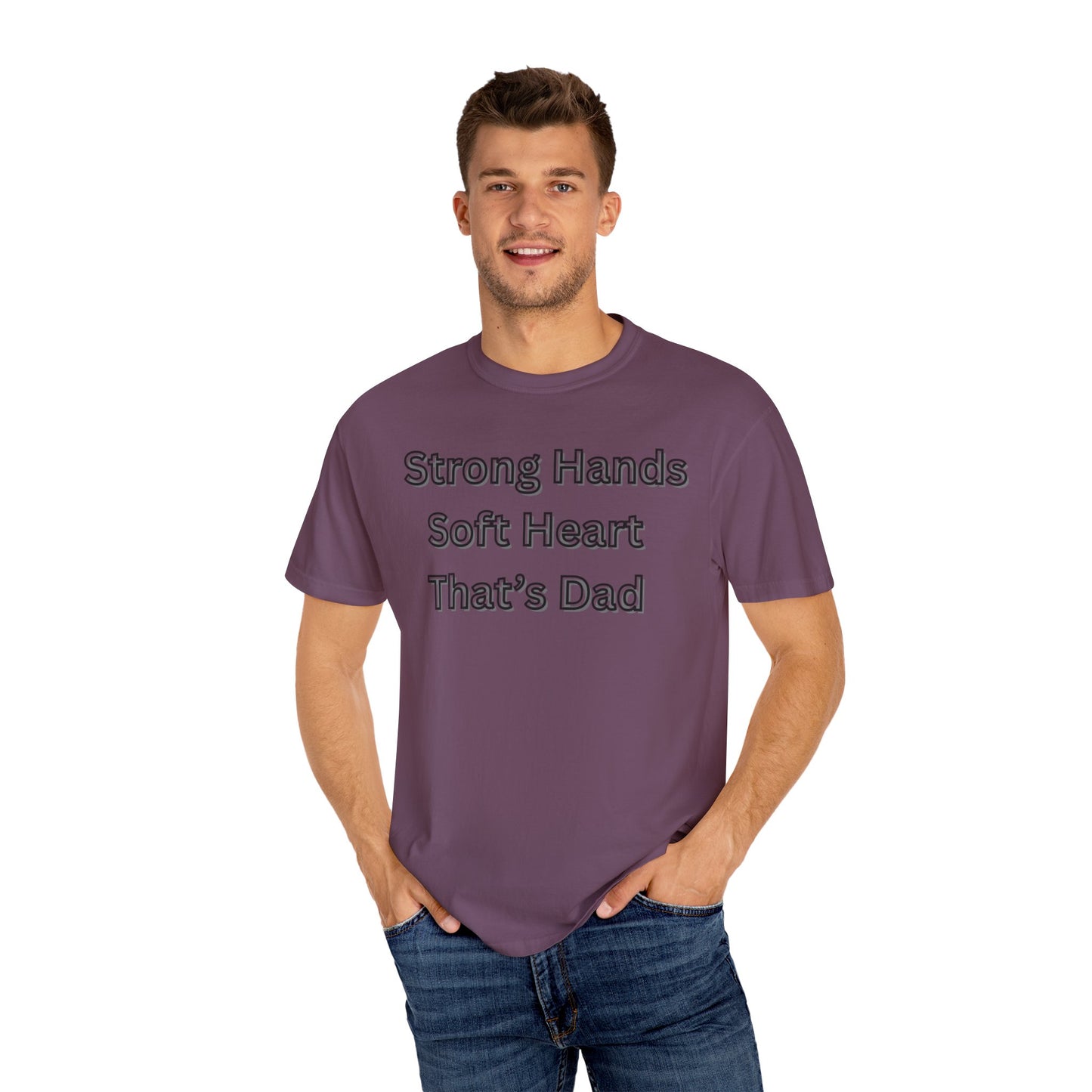 Strong Hands, Soft Heart Dad T-shirt Garment-Dyed Tee for Father's Day