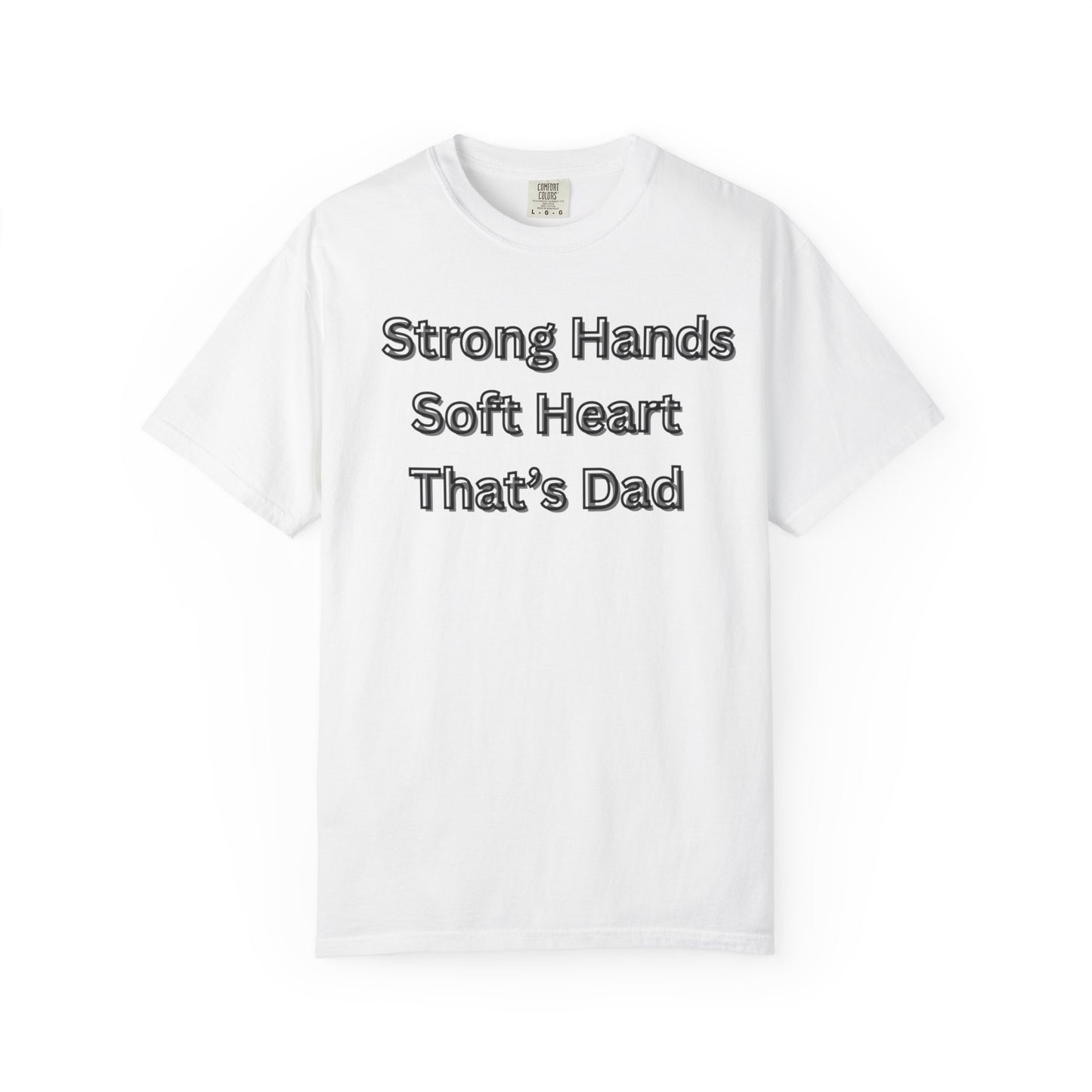 Strong Hands, Soft Heart Dad T-shirt Garment-Dyed Tee for Father's Day
