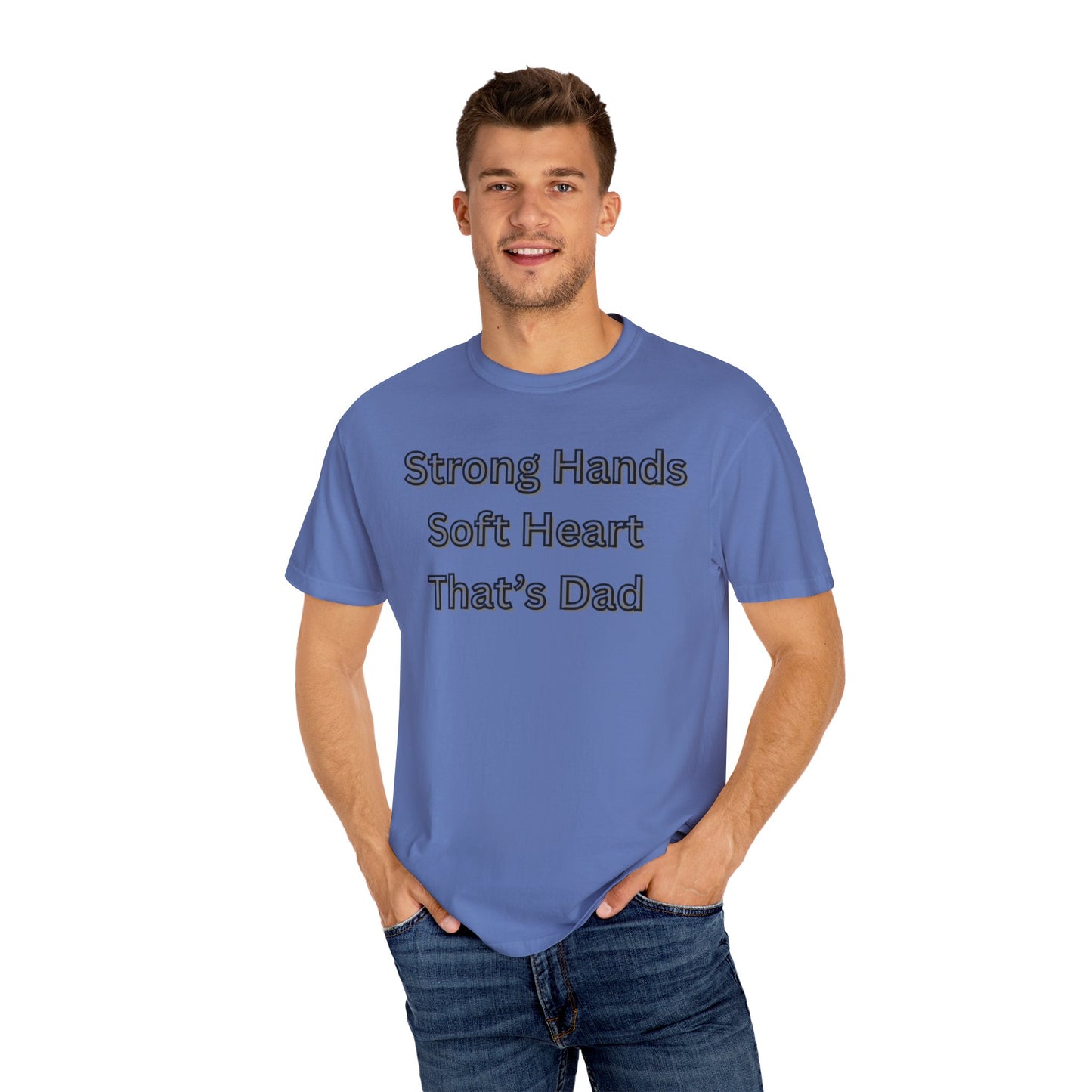 Strong Hands, Soft Heart Dad T-shirt Garment-Dyed Tee for Father's Day