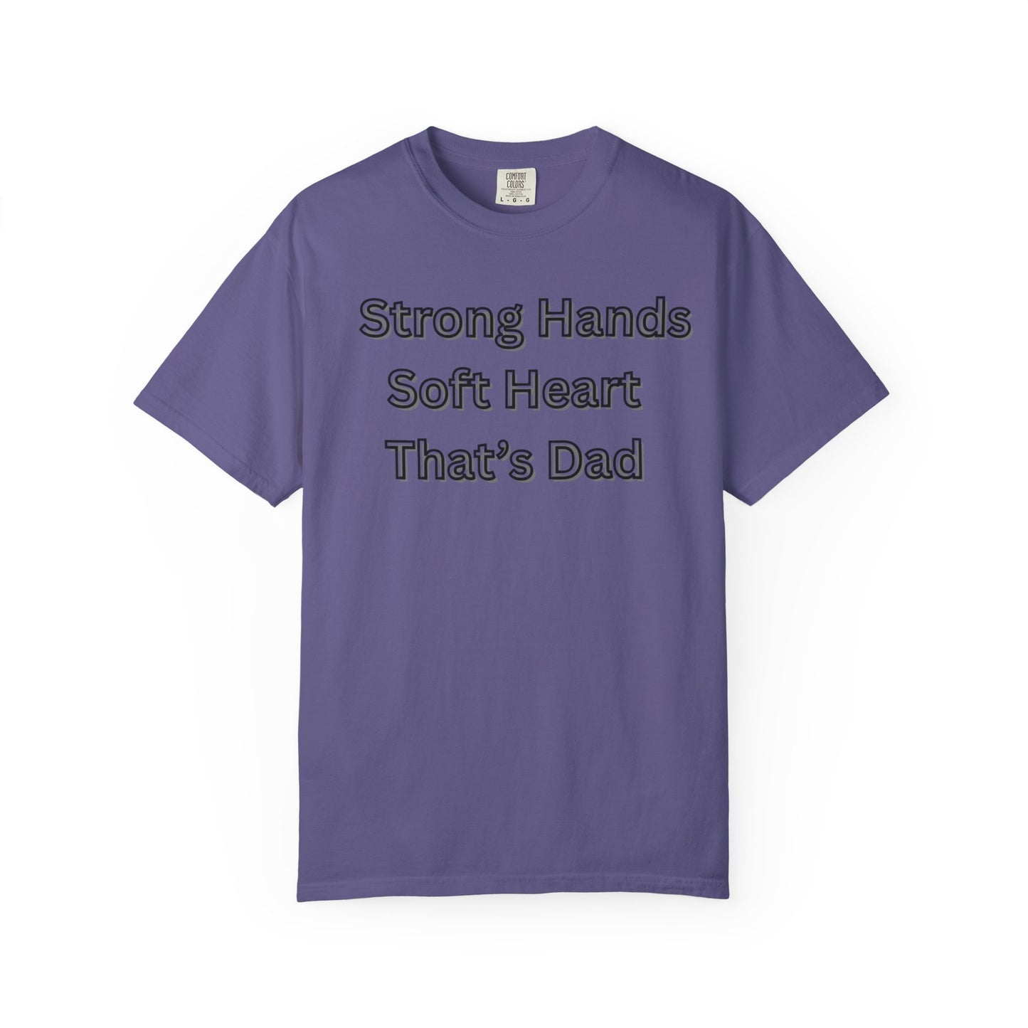 Strong Hands, Soft Heart Dad T-shirt Garment-Dyed Tee for Father's Day