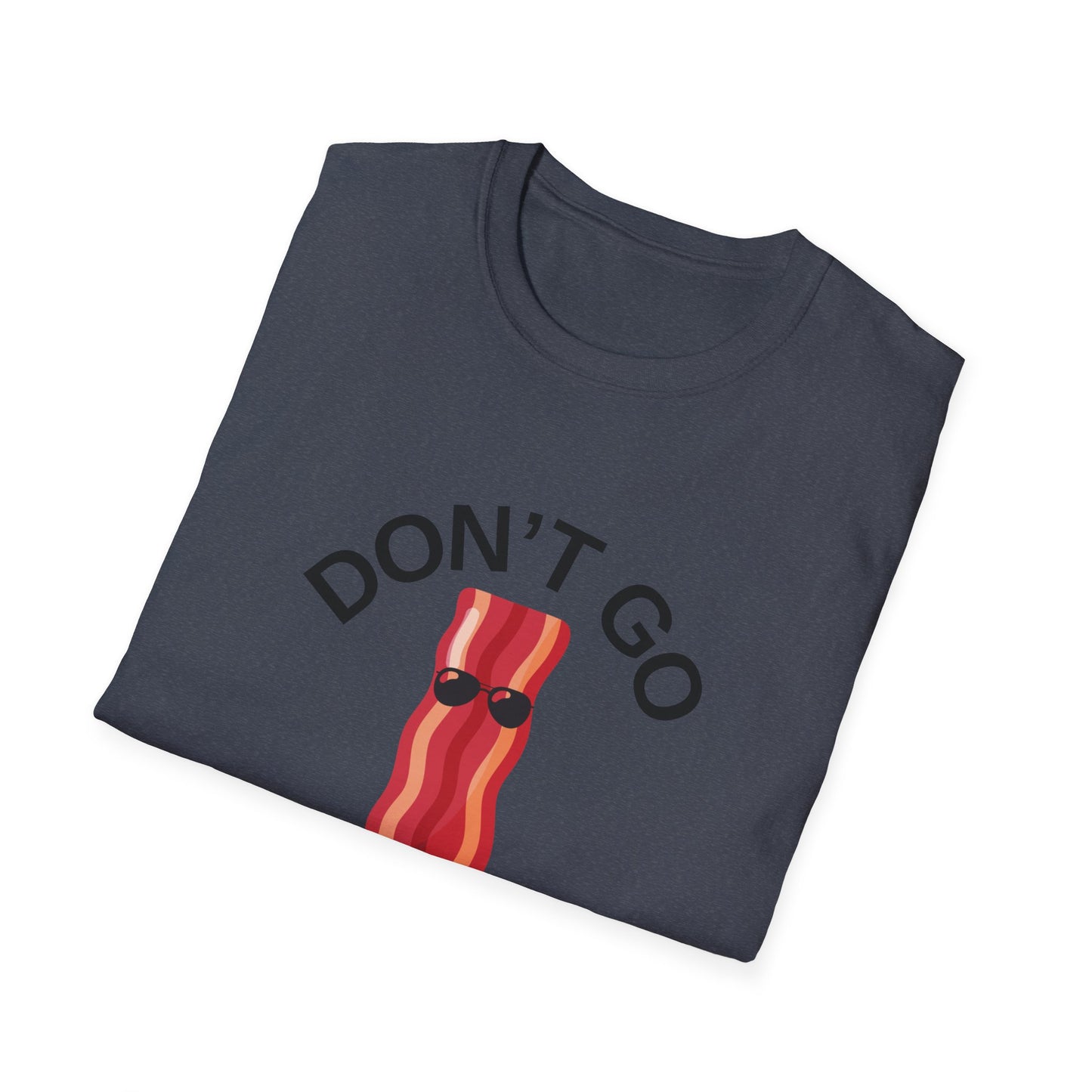 Funny Bacon T-Shirt - Don't Go Bacon My Heart, Gift for Food Lovers, Casual Humor Tee, Ideal for Birthdays, Barbecues
