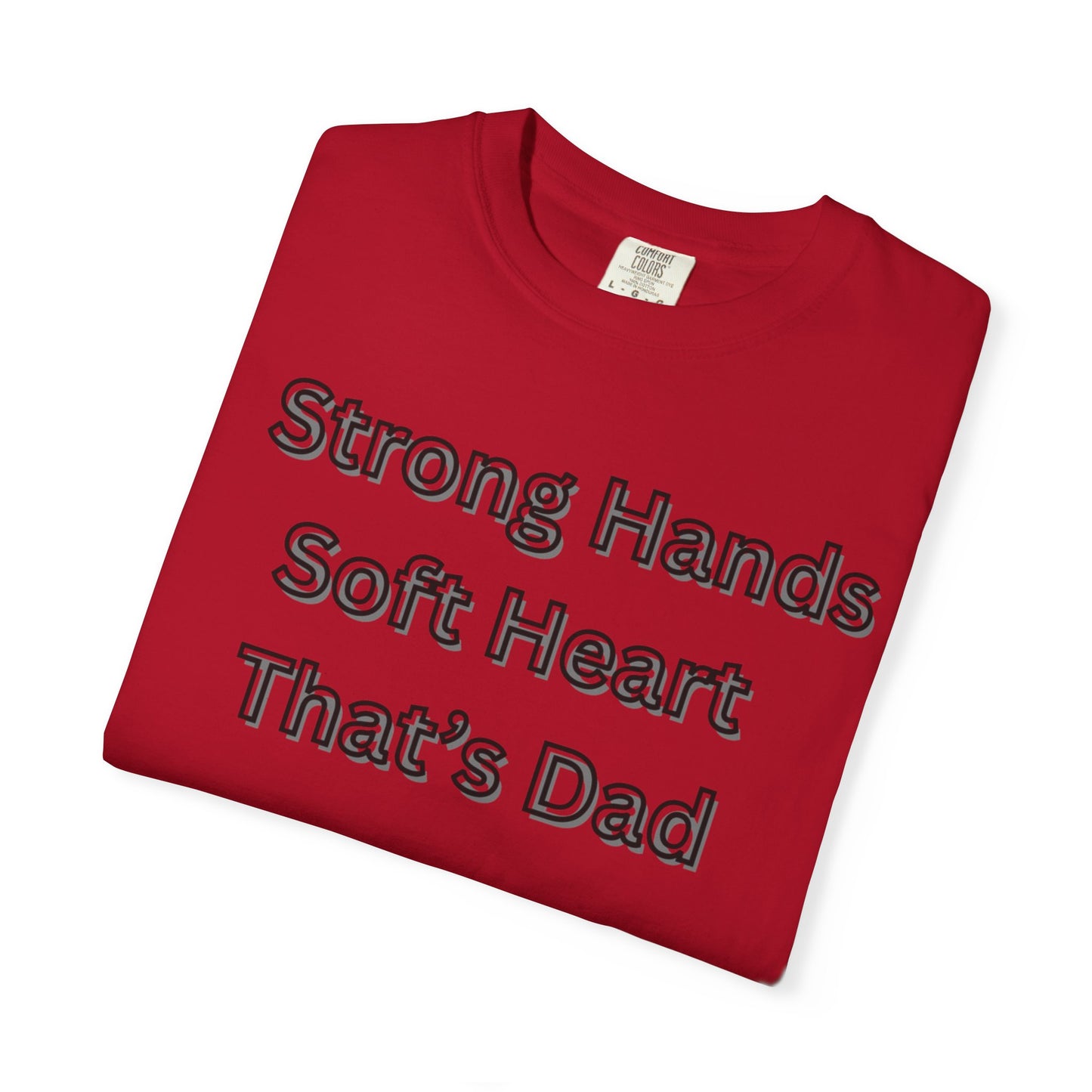Strong Hands, Soft Heart Dad T-shirt Garment-Dyed Tee for Father's Day