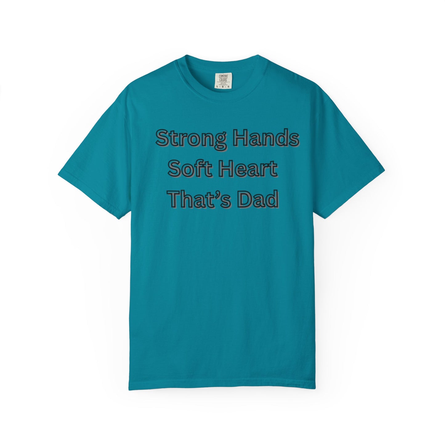 Strong Hands, Soft Heart Dad T-shirt Garment-Dyed Tee for Father's Day