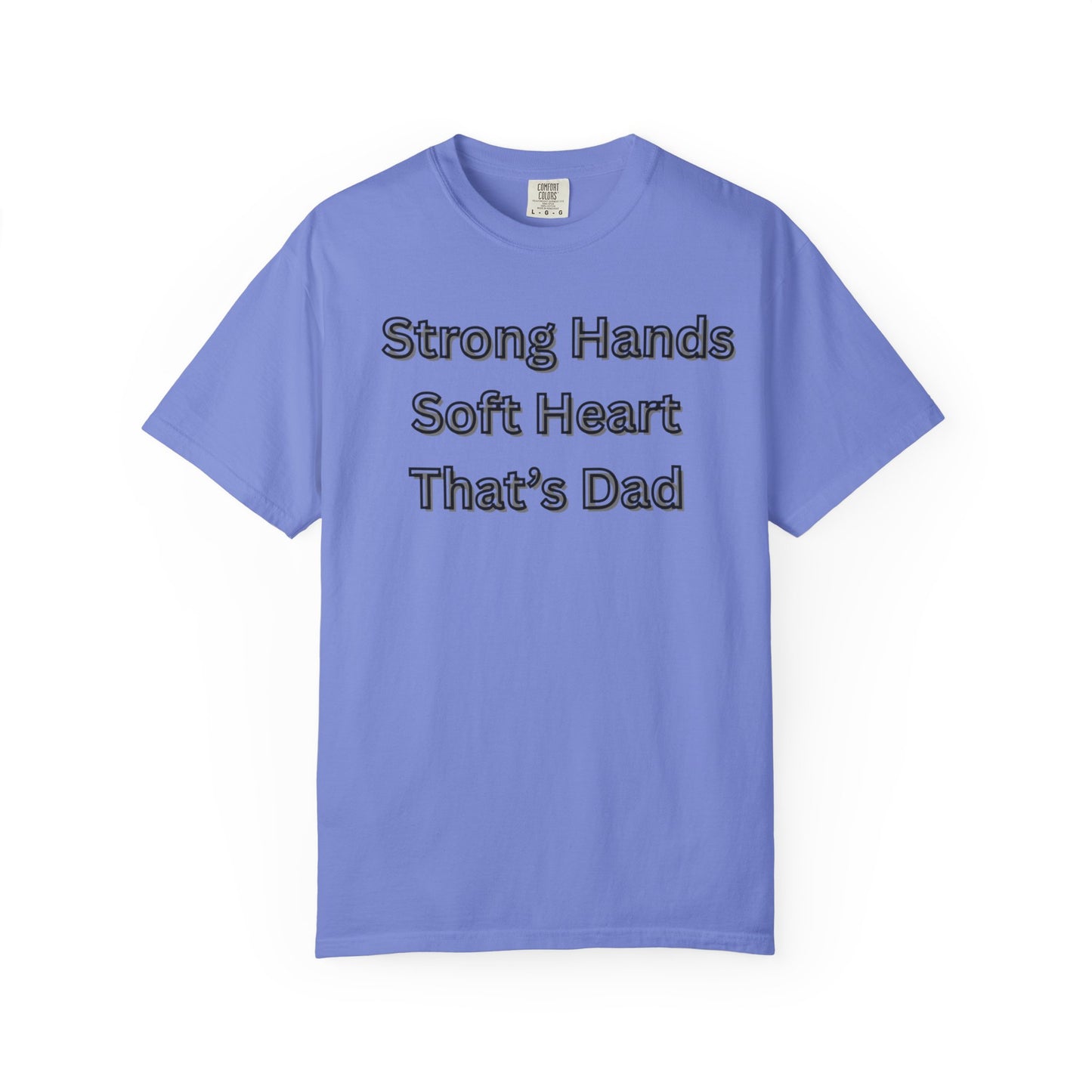Strong Hands, Soft Heart Dad T-shirt Garment-Dyed Tee for Father's Day