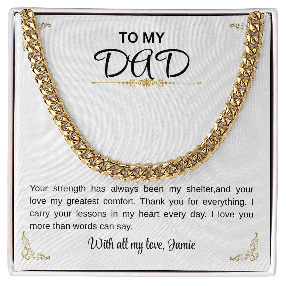 To my Dad/Your strength has always been my shelter Cuban Chain.