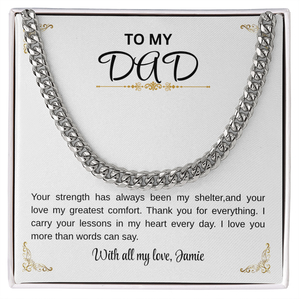 To my Dad/Your strength has always been my shelter Cuban Chain.