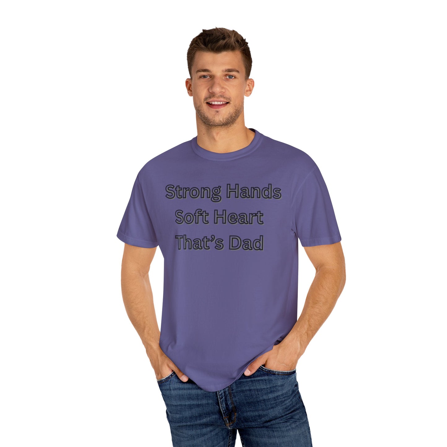 Strong Hands, Soft Heart Dad T-shirt Garment-Dyed Tee for Father's Day