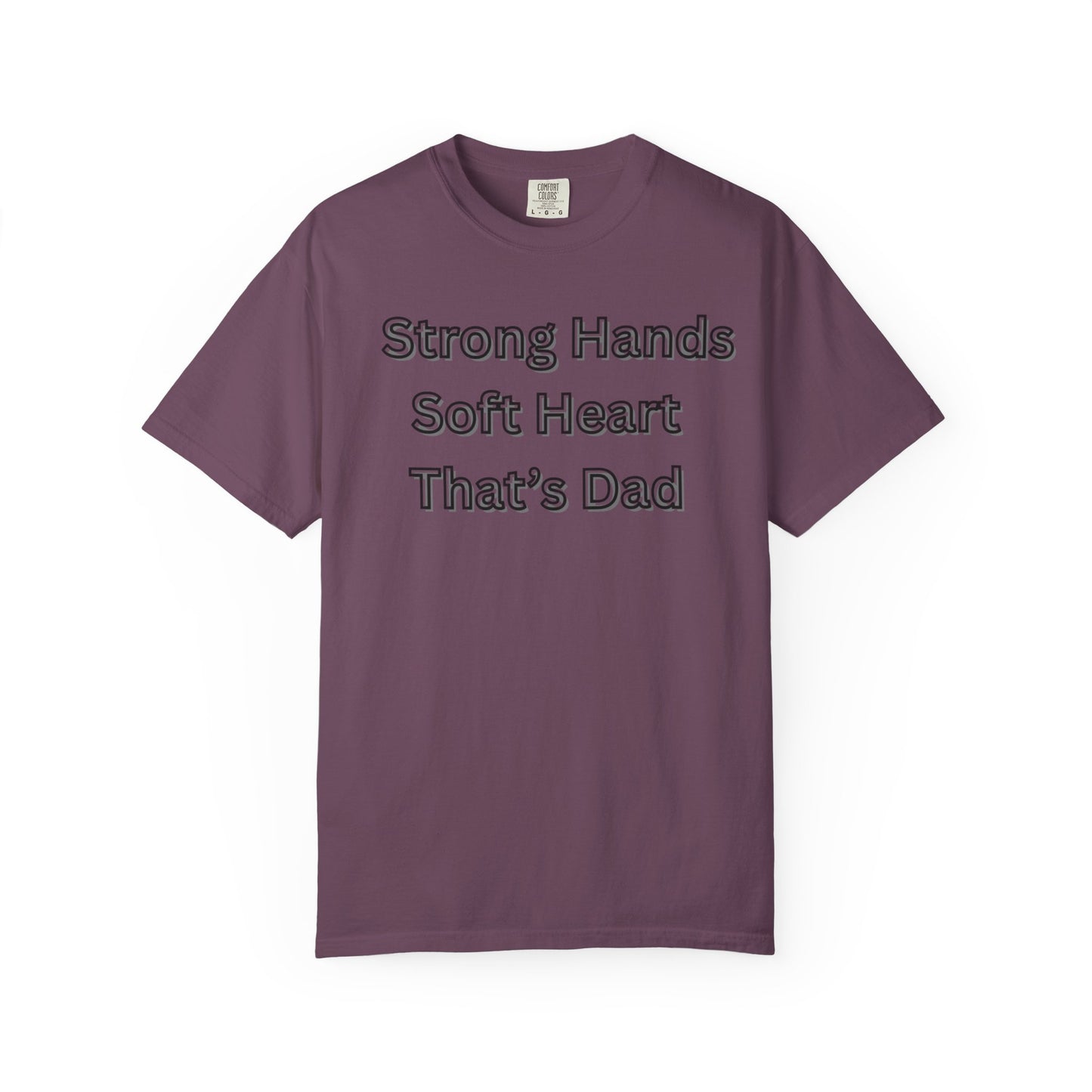 Strong Hands, Soft Heart Dad T-shirt Garment-Dyed Tee for Father's Day