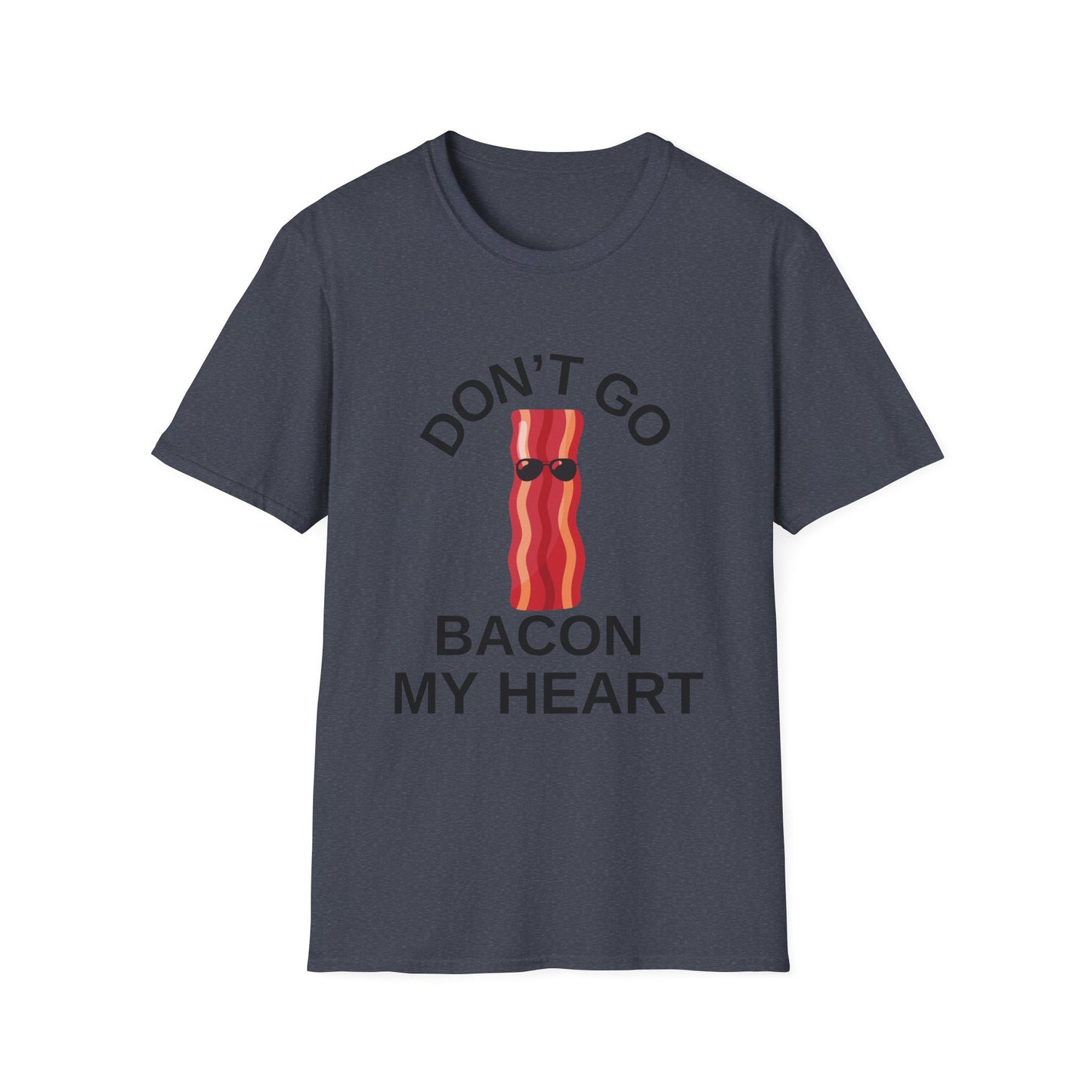 Funny Bacon T-Shirt - Don't Go Bacon My Heart, Gift for Food Lovers, Casual Humor Tee, Ideal for Birthdays, Barbecues