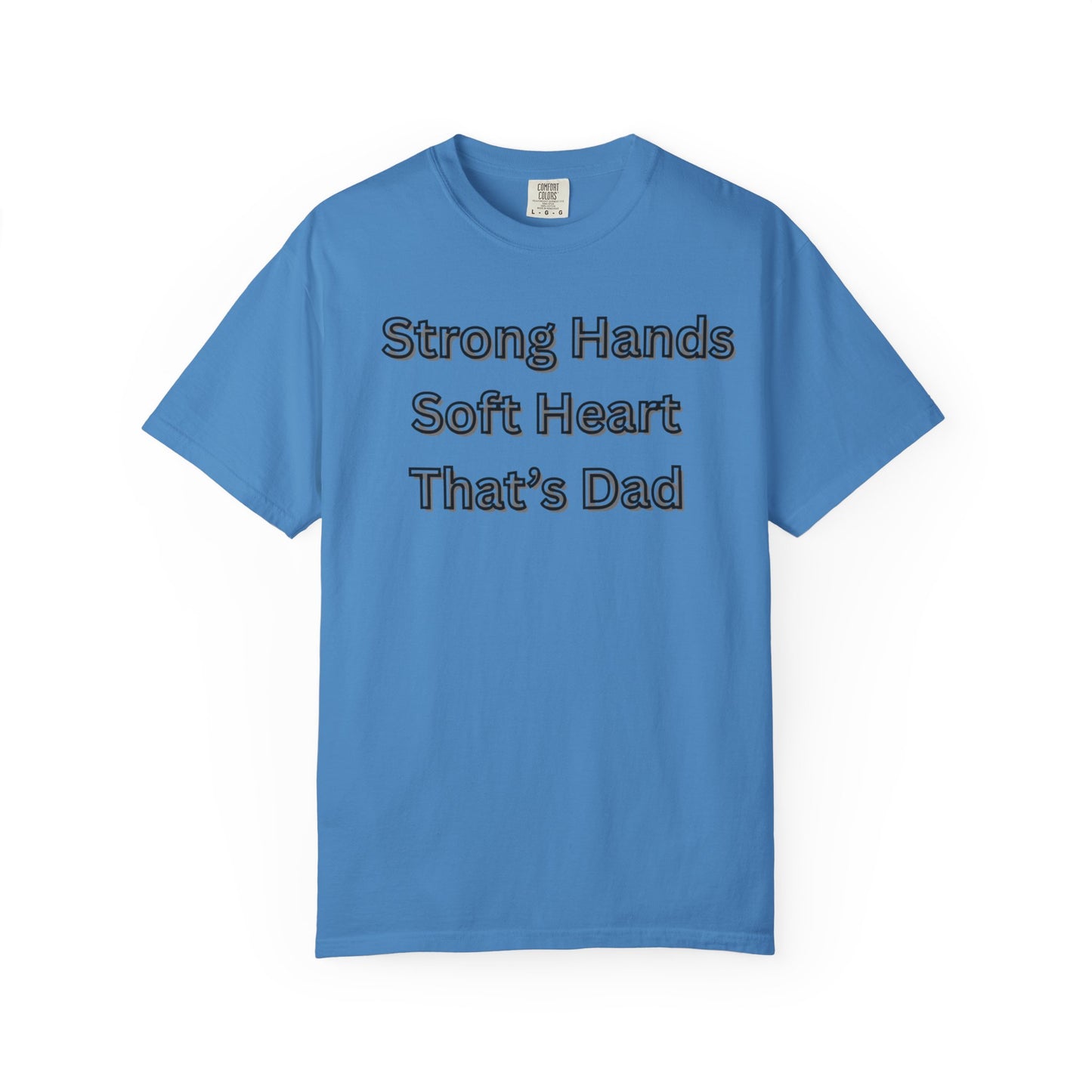 Strong Hands, Soft Heart Dad T-shirt Garment-Dyed Tee for Father's Day