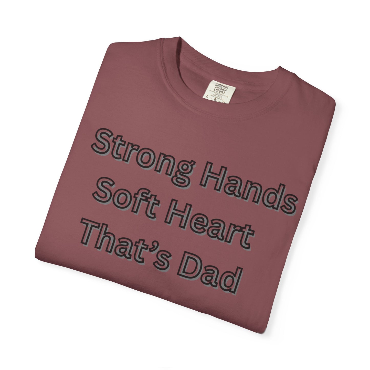 Strong Hands, Soft Heart Dad T-shirt Garment-Dyed Tee for Father's Day