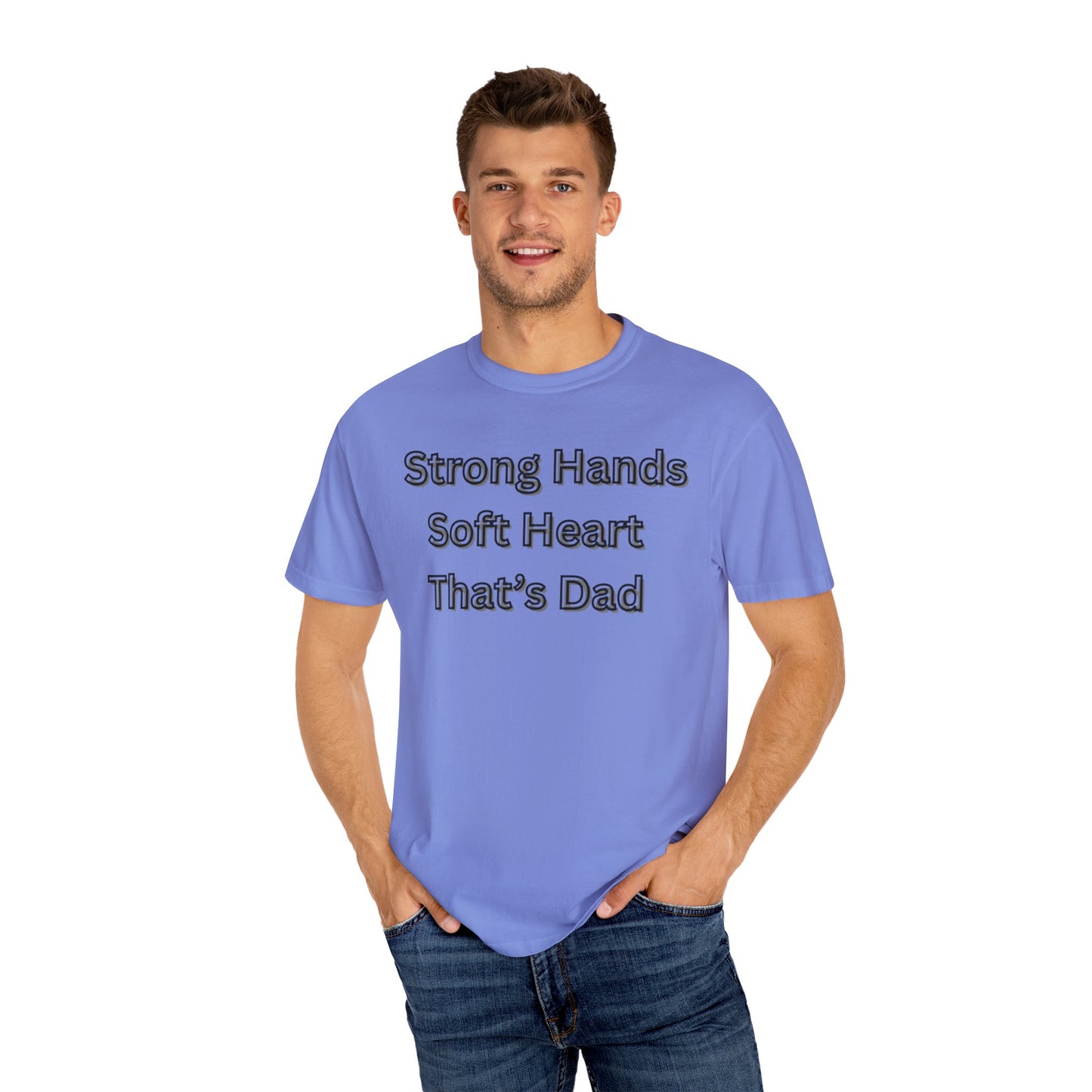 Strong Hands, Soft Heart Dad T-shirt Garment-Dyed Tee for Father's Day