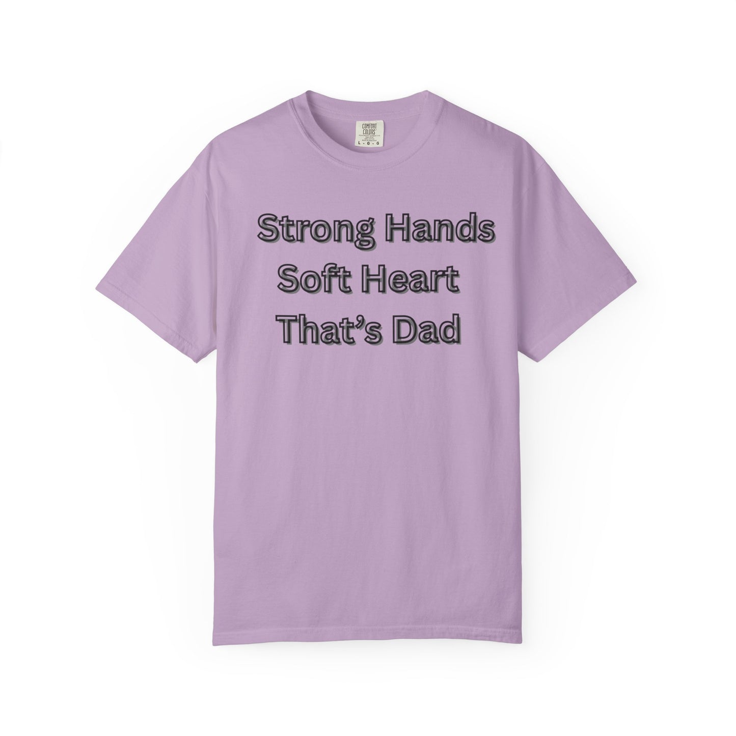 Strong Hands, Soft Heart Dad T-shirt Garment-Dyed Tee for Father's Day