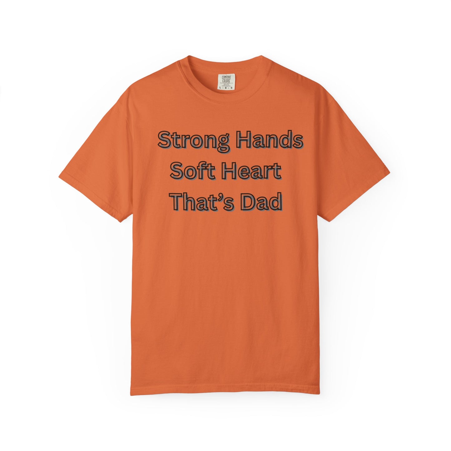 Strong Hands, Soft Heart Dad T-shirt Garment-Dyed Tee for Father's Day