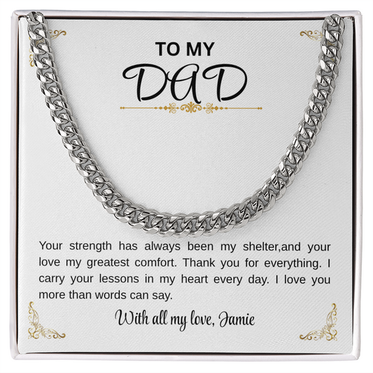 To my Dad/Your strength has always been my shelter Cuban Chain.